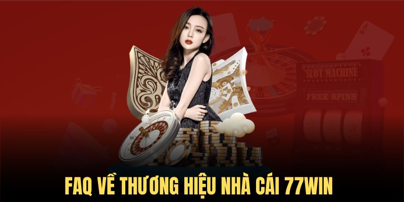 FAQ về 77WIN - Thông tin bạn nên biết