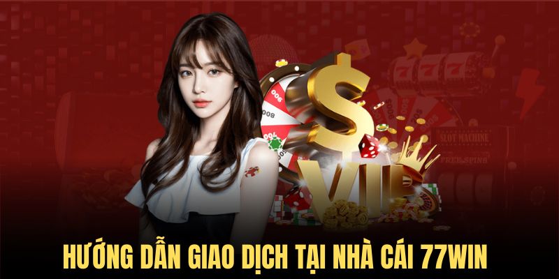 Hướng dẫn giao dịch nạp rút tiền thuận lợi tại nhà cái uy tín