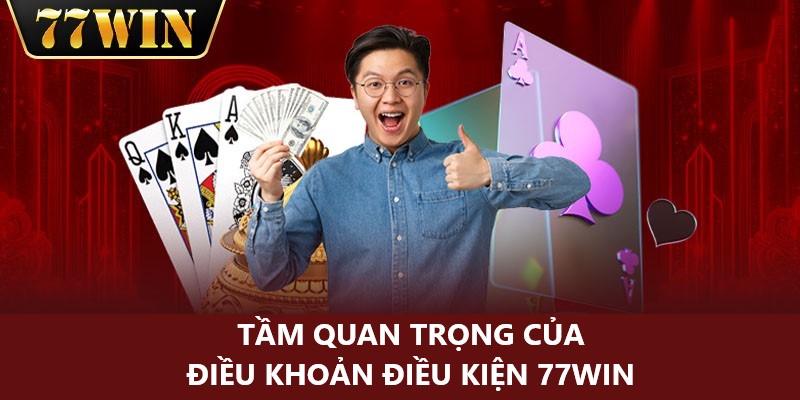 Điều khoản điều kiện 77Win rất quan trọng