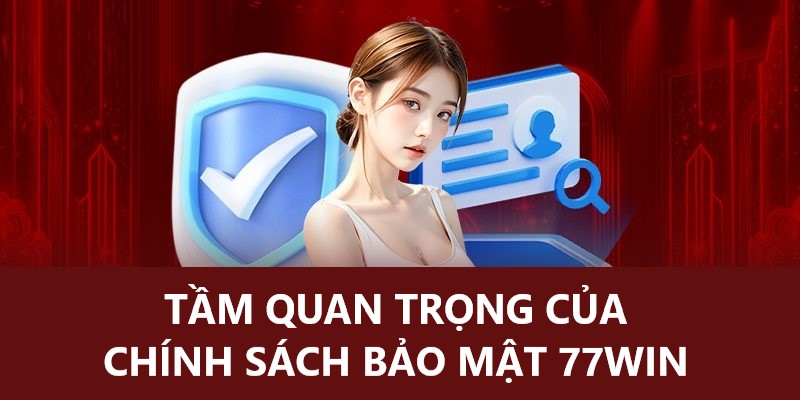 Chính sách bảo mật 77Win rất quan trọng